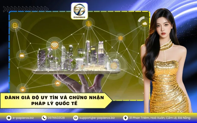 Đánh giá độ uy tín và chứng nhận pháp lý quốc tế