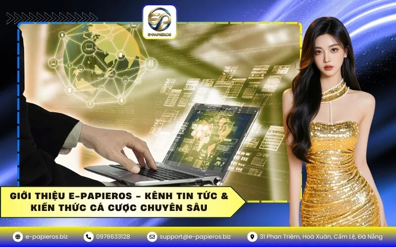 Giới Thiệu E-Papieros - Kênh Tin Tức & Kiến Thức Cá Cược Chuyên Sâu